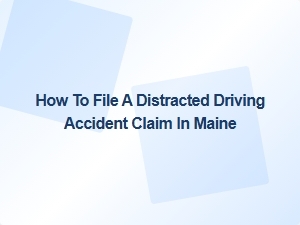 How to File a Distracted Driving Accident Claim in Maine